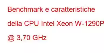 Benchmark e caratteristiche della CPU Intel Xeon W-1290P @ 3,70 GHz