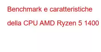 Benchmark e caratteristiche della CPU AMD Ryzen 5 1400