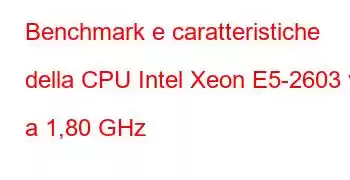 Benchmark e caratteristiche della CPU Intel Xeon E5-2603 v2 a 1,80 GHz