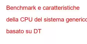 Benchmark e caratteristiche della CPU del sistema generico basato su DT