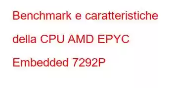 Benchmark e caratteristiche della CPU AMD EPYC Embedded 7292P