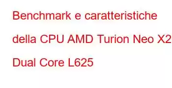 Benchmark e caratteristiche della CPU AMD Turion Neo X2 Dual Core L625