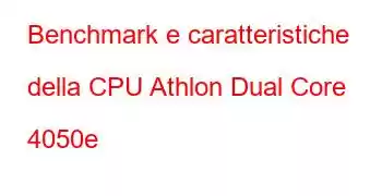 Benchmark e caratteristiche della CPU Athlon Dual Core 4050e