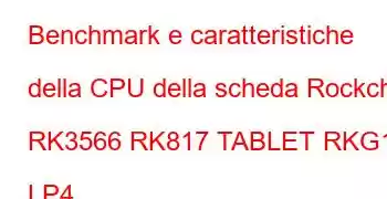 Benchmark e caratteristiche della CPU della scheda Rockchip RK3566 RK817 TABLET RKG11 LP4