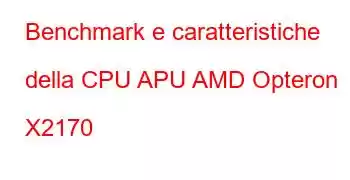 Benchmark e caratteristiche della CPU APU AMD Opteron X2170