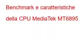 Benchmark e caratteristiche della CPU MediaTek MT6895